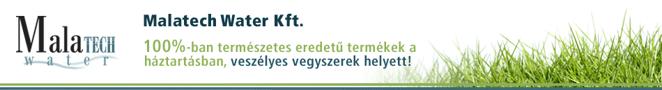 Malatech Water Kft. 100%-ban természetes eredetű termékek a háztartásban, veszélyes vegyszerek helyett!